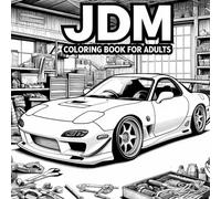 JDM Coloring Book for Adults: Over 100 Pages of 50 Iconic Japanese Model Cars with Detailed Coloring Pages for Stress Relief , relaxation | Jdm Gifts for Men.