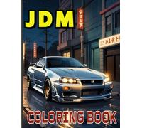 JDM Coloring Book: Immerse yourself in the world of Japanese automotive excellence: 50 of the best car models for adults and older children, in an ... themes in the world (Adult Coloring Books)