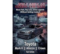 JDM Ninja: Move Fast, Pay Less, Drive Legends (Without Getting Cooked): Toyota Mark II, Altezza, Crown