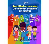 Je colorie et découvre le digital avec Klesis et ses amis: le numérique pour les enfants en coloriage