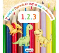 Je colorie et j'apprends les chiffres avec les dinosaures: Livre de coloriage éducatif pour enfants de 4 à 6 ans