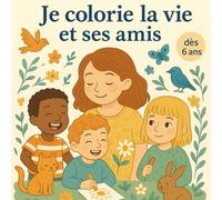 Je colorie la vie et ses amis: Loisir et détente