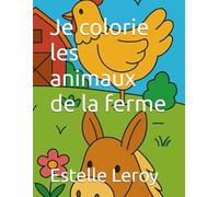 Je colorie les animaux de la ferme livre de coloriage pour enfants de 3 a 7 ans avec animaux mignons: 40 dessins originaux et adorables pour ... les animaux de la ferme en s'amusant