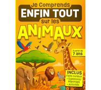 Je Comprends Enfin Tout sur les Animaux: Livre illustré et éducatif pour les enfants curieux dès 7 ans - explications simples sur la nature, les ... les insectes... Activités et jeux inclus.