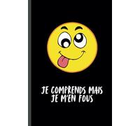 Je Comprends Mais Je M'en Fous: Carnet de notes pour les étudiants, les professionnels, les artistes et toute personne cherchant à capturer ses pensées et idées de manière créative