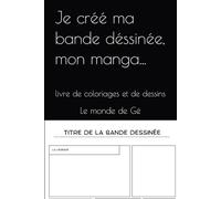 Je créé ma bande déssinée, mon manga...: livre de coloriages et de dessins