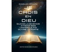 Je crois en Dieu: Là où la Science s'arrête, la foi commence.