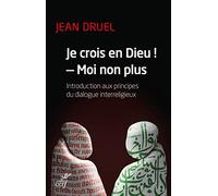 JE CROIS EN DIEU !, MOI NON PLUS: Introduction aux principes du dialogue interreligieux