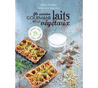 Je cuisine gourmand avec les laits végétaux: Riz,avoine, soja, amande , coco...100 recettes