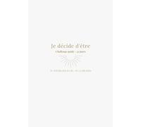 Je décide d'être: Carnet de transformation personnelle - challenge guidé de 45 jours