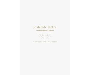 Je décide d'être: Carnet de transformation personnelle - challenge guidé de 45 jours