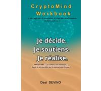 Je décide. Je soutiens. Je réalise.: CryptoMind Workbook : livre hybride (ouvrage, workbook, journal guidé). Méthode par l’écriture pour la ... pas écrire. Du « je veux » au « je réalise ».
