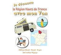 Je découvre la Région Hauts de France avec mon Van | 98 Fiches préformatées à remplir: Journal de bord pour noter toutes les informations des étapes de vos vacances (Collection Voyages)