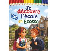 Je découvre l'école en Écosse: Un voyage magique au cœur des classes, des kilts en tartan, des leçons dans la nature et du gaélique - Avec quiz et coloriages