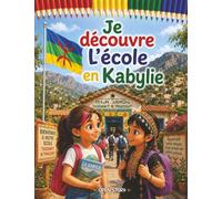 Je découvre l'école en Kabylie: Un voyage chaleureux au cœur des montagnes, de l'écriture tifinagh, des chansons, du partage et des traditions - Avec quiz et coloriages
