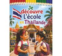 Je découvre l'école en Thaïlande: Un voyage magique au pays du sourire, de l'uniforme blanc et bleu, du wai respectueux, de l'écriture thaïe et du riz - Avec quiz et coloriages