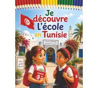 Je découvre l'école en Tunisie: Un voyage chaleureux en Afrique du Nord, de la blouse d'écolier, des lettres arabes, du français et du couscous - Avec quiz et coloriages