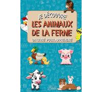 Je découvre les animaux de la ferme: Un livre éducatif et illustré pour faire aimer les animaux de la ferme aux enfants (La série "Je découvre")