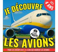 Je découvre les avions !: un livre photo idéal pour les enfants de 4, 5, 6 ans qui adorent les avions ! Imagier instructif pour enfants !