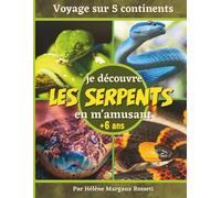 Je découvre les serpents en m'amusant - 6 ans et plus: Apprendre à connaitre le monde extraordinaire des reptiles. Jeu de l'oie et quizz inclus (Je découvre le monde en m'amusant)