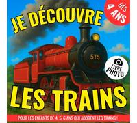 Je découvre les trains !: un livre photo idéal pour les enfants de 4, 5, 6 ans qui adorent les trains ! Imagier instructif pour enfants !