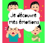Je découvre mes émotions: A French-English Bilingual Picture Book Helping Kids Learn About Feelings and Emotions