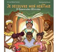 Je découvre mon héritage: 6 souverains africains (2 en 1)