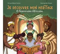 Je découvre mon héritage: 6 souverains africains (2 en 1)