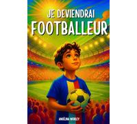 Je deviendrai footballeur ! Le rêve de Kylian - livre foot enfant: Le cadeau idéal pour les jeunes footballeurs qui rêvent de devenir des stars du ... il apporte motivation et confiance en soi.