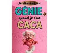 Je deviens un Génie quand je fais CACA: Faits incroyables et anecdotes insolites pour optimiser son temps aux toilettes, explorer culture générale, ... et original pour ados et adultes curieux