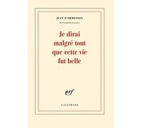 Je dirai malgre tout que cette vie fut belle