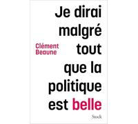 Je dirai malgré tout que la politique est belle