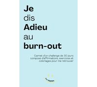 Je dis adieu au burn-out: Challenge de 30 jours composé d’affirmations, exercices et coloriages pour me retrouver