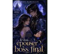 Je dois épouser le boss final: Un mariage pour survivre. Un boss qui se souvient de toutes ses morts. Un monde qui refuse désormais de suivre le scénario.