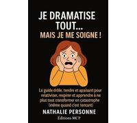 JE DRAMATISE TOUT… MAIS JE ME SOIGNE !: Le guide drôle, tendre et apaisant pour relativiser, respirer et apprendre à ne plus tout transformer en catastrophe (même quand c’est tentant)