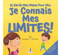 Je Garde Mes Mains Pour Moi. Je Connais Mes Limites!: Un Livre Pour Tout-Petits Sur L’Affirmation De Soi Et Les Limites (2-4 Ans) (Mon Incroyable Série Comportementale Pour Les Tout-Petits)