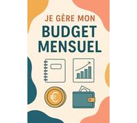 Je gère mon budget mensuel: Le carnet pratique pour suivre ses finances, ses dépenses et ses économies