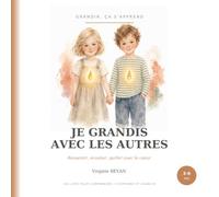 Je grandis avec les autres: Ressentir, écouter, parler avec le cœur (Grandir, ça s'apprend)