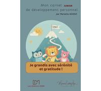 Je grandis avec sérénité et gratitude: carnet junior de développement personnel (Mes carnets de développement personnel)