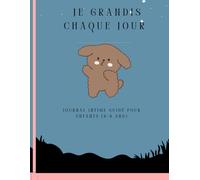 Je Grandis Chaque Jour: Journal intime guidé pour enfants (6-8 ans)