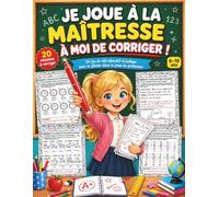 Je Joue à la Maîtresse : À Moi de Corriger !: Un jeu de rôle éducatif et ludique pour se glisser dans la peau du professeur