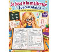 Je joue à la maîtresse - Spécial Maths: Corrige les cahiers de calcul, trouve les erreurs et donne des notes - Cahier d’activités 6-10 ans