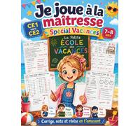 Je joue à la maîtresse - Spécial Vacances CE1 vers CE2: Cahier d’activités 7-8 ans pour corriger, noter et réviser le français et les maths en s’amusant