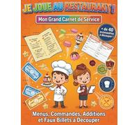 Je joue au Restaurant !: Mon Grand Carnet de Service : Menus, Commandes, Additions et Faux Billets à Découper.