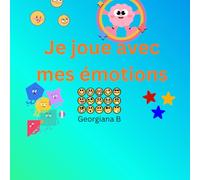 Je joue avec mes émotions: Activités autour des émotions