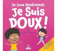 Je Joue Gentiment. Je Suis Doux !: Un Livre D'Affirmations Positives Pour Les Tout-Petits Apprendre La Douceur (2-4 Ans) (Mon Incroyable Série Comportementale Pour Les Tout-Petits)