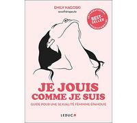 Je jouis comme je suis: Guide pour une sexualité féminine épanouie