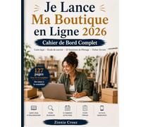 Je Lance Ma Boutique en Ligne 2026 : Cahier de Bord Auto-Entrepreneur: Cadre légal e-commerce, étude de marché, 52 semaines de pilotage & fiches produits - Vinted, Etsy, LBC, Instagram Shop