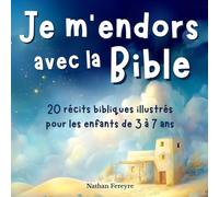 Je m’endors avec la Bible: Histoires bibliques illustrées pour les enfants de 3 à 7 ans, avec une prière du soir