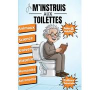 JE M’INSTRUIS AUX TOILETTES - Faits et anecdoctes incroyables pour les esprits curieux. / Cadeau Idéal pour Ados et Adultes: Je m'instruis quand je fais caca